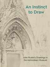 9781910807453-1910807451-An Instinct to Draw: John Ruskin's Drawings in the Ashmolean Museum