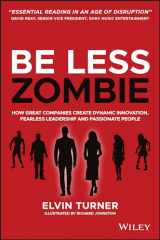 9780857088208-0857088203-Be Less Zombie: How Great Companies Create Dynamic Innovation, Fearless Leadership and Passionate People