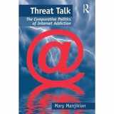9781138268838-1138268836-Threat Talk: The Comparative Politics of Internet Addiction