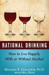 9781523245512-1523245514-Rational Drinking: How to Live Happily With or Without Alcohol