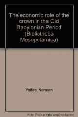9780890030202-0890030200-The economic role of the crown in the old Babylonian period (Bibliotheca Mesopotamica)