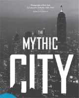 9781616890155-1616890150-The Mythic City: Photographs of New York by Samuel H. Gottscho, 1925-1940