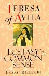9781570621673-1570621675-Teresa of Avila: Ecstasy and Common Sense