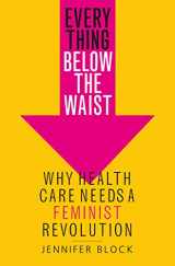 9781250110053-125011005X-Everything Below the Waist: Why Health Care Needs a Feminist Revolution