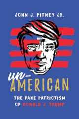 9781538129258-1538129256-Un-American: The Fake Patriotism of Donald J. Trump