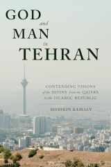 9780231176828-0231176821-God and Man in Tehran: Contending Visions of the Divine from the Qajars to the Islamic Republic