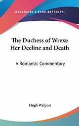 9780548020647-0548020647-The Duchess of Wrexe Her Decline and Death: A Romantic Commentary