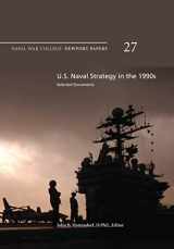 9781478391463-1478391464-U.S. Naval Strategy in the 1990s: Selected Documents: Naval War College Newport Papers 27