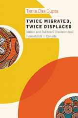 9780774865661-0774865660-Twice Migrated, Twice Displaced: Indian and Pakistani Transnational Households in Canada