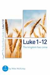 9781784980160-1784980161-Luke 1-12: The kingdom has come (Good Book Guides)