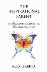 9780998934303-0998934305-The Inspirational Parent: The Magical Ingredients for Effective Parenting
