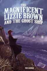 9781434298089-1434298086-The Magnificent Lizzie Brown and the Ghost Ship (Magnificent Lizzie Brown, 3)