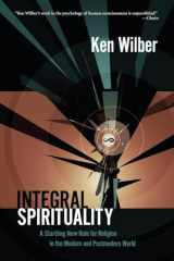 9781590305270-1590305272-Integral Spirituality: A Startling New Role for Religion in the Modern and Postmodern World