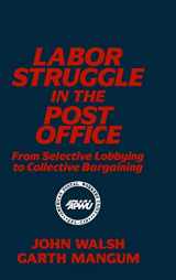 9781563240287-1563240289-Labor Struggle in the Post Office: From Selective Lobbying to Collective Bargaining: From Selective Lobbying to Collective Bargaining (Labor & Human Resources S)