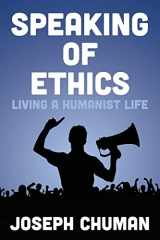 9781492804468-1492804460-Speaking of Ethics: Living a Humanist Life