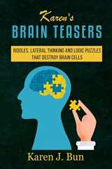 9781702915755-1702915751-Karen's Brain Teasers: Riddles, Lateral Thinking And Logic Puzzles That Destroy Brain Cells