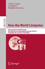 9783642308697-3642308694-How the World Computes: Turing Centenary Conference and 8th Conference on Computability in Europe, CiE 2012, Cambridge, UK, June 18-23, 2012, Proceedings (Lecture Notes in Computer Science, 7318)