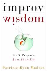 9781400081882-1400081882-Improv Wisdom: Don't Prepare, Just Show Up