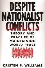 9780275969349-0275969347-Despite Nationalist Conflicts: Theory and Practice of Maintaining World Peace
