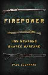 9781541672963-1541672968-Firepower: How Weapons Shaped Warfare