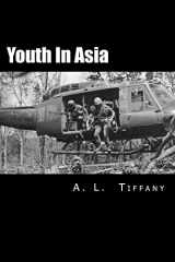 9781511453455-1511453451-Youth In Asia: A Story of Life, Death and Infantry Combat with the 173rd Airborne Brigade during The Vietnam War's 1968 Tet Offensive in The Central Highlands: Young men will change. Some will Die.