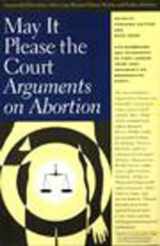 9781565842236-1565842235-May It Please the Court: Arguments on Abortion