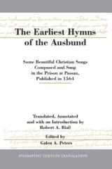 9781894710343-1894710347-The Earliest Hymns of the Ausbund: Some Beautiful Christian Songs Composed and Sung in the Prison at Passau, Published in 1564