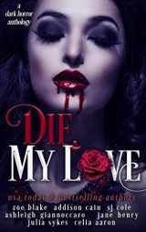 9781796211764-1796211761-Die, My Love: A Dark Horror Anthology