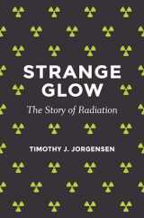 9780691165035-0691165033-Strange Glow: The Story of Radiation