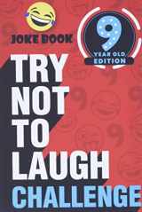 9781951025403-1951025407-The Try Not to Laugh Challenge - 9 Year Old Edition: A Hilarious and Interactive Joke Book Game for Kids - Silly One-Liners, Knock Knock Jokes, and More for Boys and Girls Age Nine