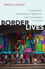 9780199380589-0199380589-Border Lives: Fronterizos, Transnational Migrants, and Commuters in Tijuana