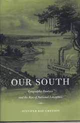 9780674024281-0674024281-Our South: Geographic Fantasy and the Rise of National Literature