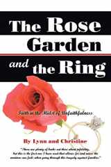 9781490811444-1490811443-The Rose Garden and the Ring: Faith in the Midst of Unfaithfulness