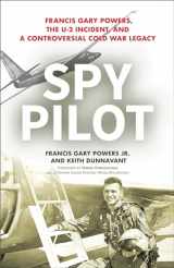 9781633884687-1633884686-Spy Pilot: Francis Gary Powers, the U-2 Incident, and a Controversial Cold War Legacy