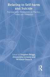9780415422567-0415422566-Relating to Self-Harm and Suicide: Psychoanalytic Perspectives on Practice, Theory and Prevention