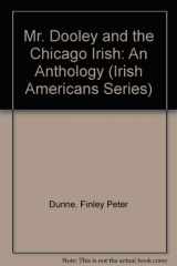 9780405093340-0405093349-Mr. Dooley and the Chicago Irish: An Anthology (Irish Americans Series)