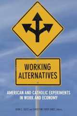9780823288359-0823288358-Working Alternatives: American and Catholic Experiments in Work and Economy (Catholic Practice in North America)