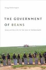 9781478006893-1478006897-The Government of Beans: Regulating Life in the Age of Monocrops