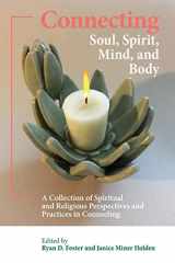 9781680400083-1680400088-Connecting Soul, Spirit, Mind, and Body: A Collection of Spiritual and Religious Perspectives and Practices in Counseling