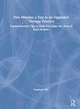 9780367636135-0367636131-Five Minutes a Day to an Upgraded Therapy Practice: Transtheoretical Tips to Help You Make the Most of Each Session