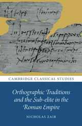 9781009327671-1009327674-Orthographic Traditions and the Sub-elite in the Roman Empire (Cambridge Classical Studies)