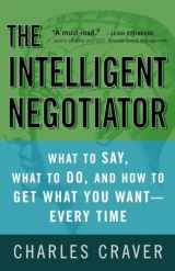 9781400081493-1400081491-The Intelligent Negotiator: What to Say, What to Do, How to Get What You Want--Every Time