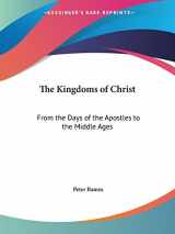 9780548443767-0548443769-The Kingdoms of Christ: From the Days of the Apostles to the Middle Ages