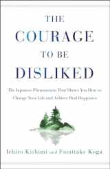 9781501197277-1501197274-The Courage to Be Disliked: The Japanese Phenomenon That Shows You How to Change Your Life and Achieve Real Happiness
