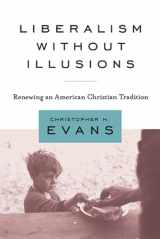 9781602582088-1602582084-Liberalism without Illusions: Renewing an American Christian Tradition