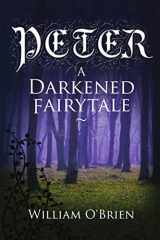 9781505695571-1505695570-Peter: A Darkened Fairytale