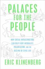 9781524761165-1524761168-Palaces for the People: How Social Infrastructure Can Help Fight Inequality, Polarization, and the Decline of Civic Life