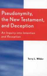 9780761827931-0761827935-Pseudonymity, the New Testament, and Deception: An Inquiry Into Intention and Reception