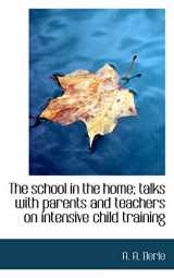 9781115111089-1115111086-The school in the home; talks with parents and teachers on intensive child training