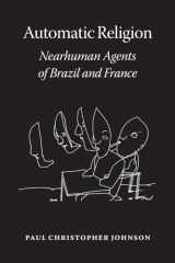 9780226749723-022674972X-Automatic Religion: Nearhuman Agents of Brazil and France